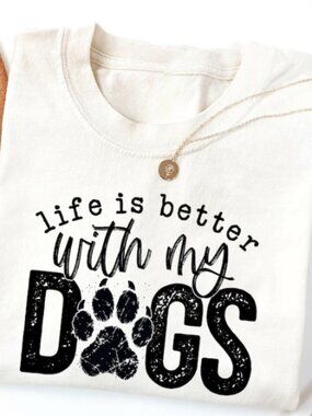 Life Is Better With My Dogs Shirt, Dog Moms Tee, Dog Lover Gift